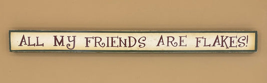 All My Friends Are Flakes -- Wooden Sign